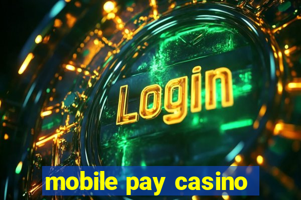 mobile pay casino