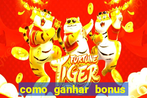 como ganhar bonus no fortune tiger