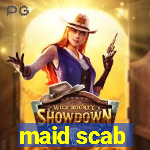 maid scab