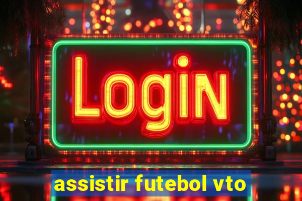 assistir futebol vto