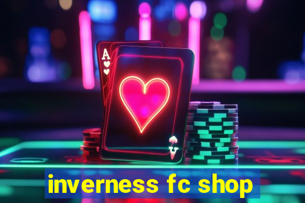 inverness fc shop