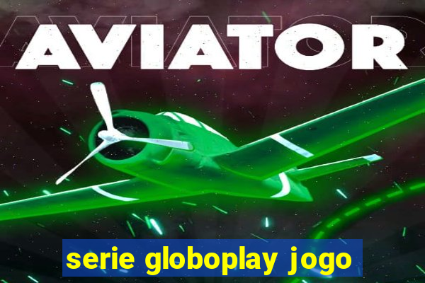 serie globoplay jogo