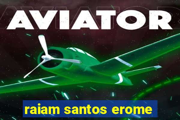 raiam santos erome