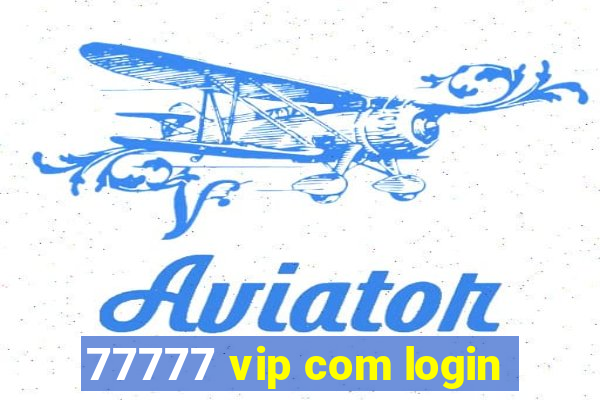 77777 vip com login