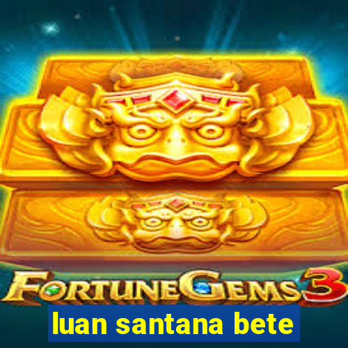 luan santana bete