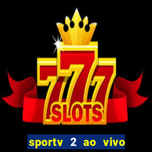 sportv 2 ao vivo futebol play hd