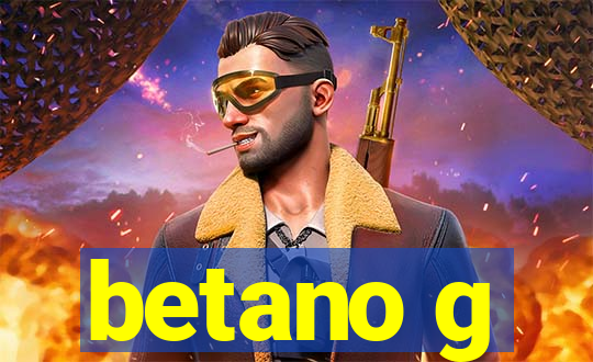 betano g