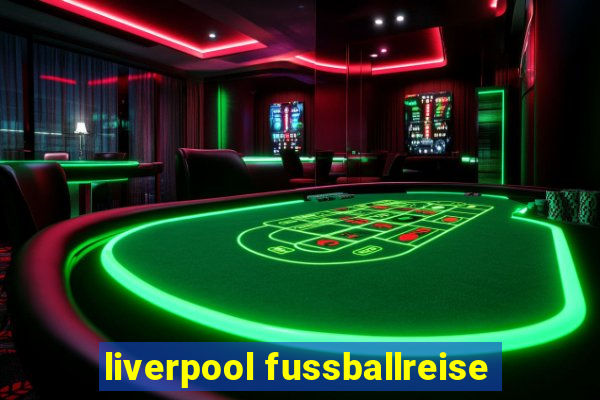 liverpool fussballreise