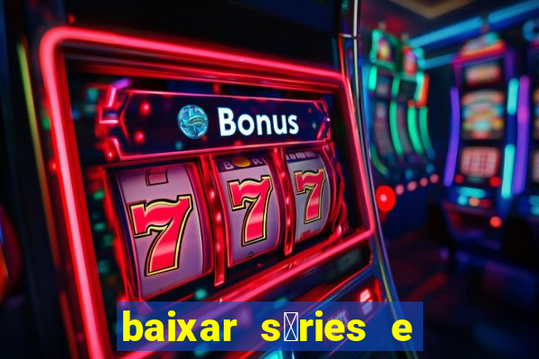 baixar s茅ries e filmes mp4