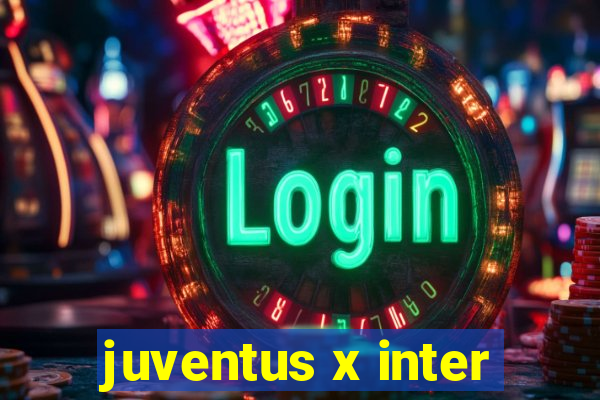 juventus x inter