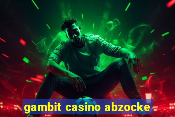 gambit casino abzocke