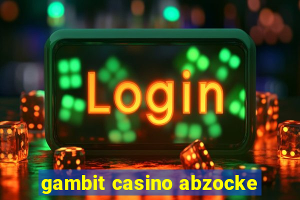 gambit casino abzocke