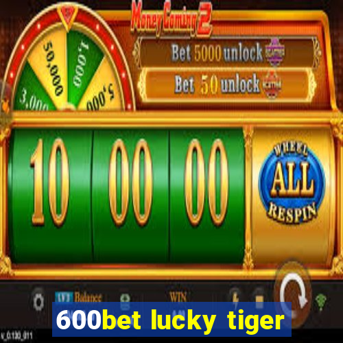 600bet lucky tiger