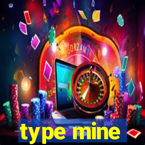 type mine