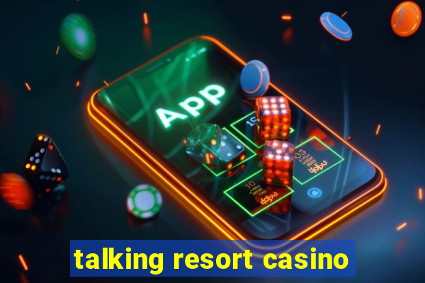 talking resort casino