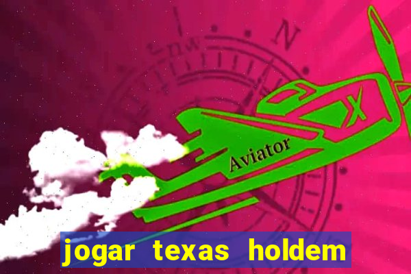 jogar texas holdem online gratis