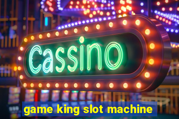 game king slot machine