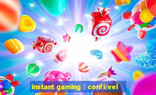 instant gaming 茅 confi谩vel