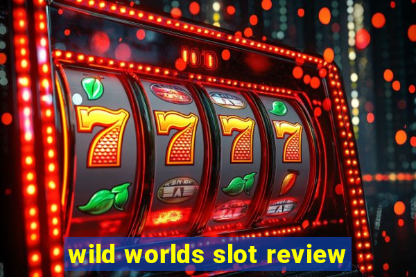 wild worlds slot review