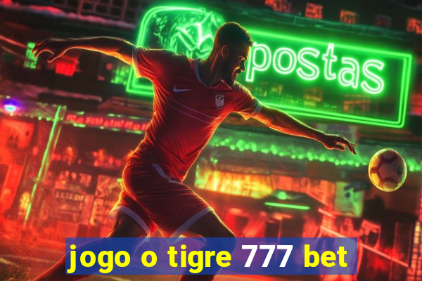 jogo o tigre 777 bet