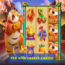 the ville resort casino