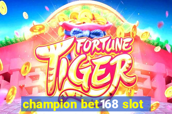 champion bet168 slot