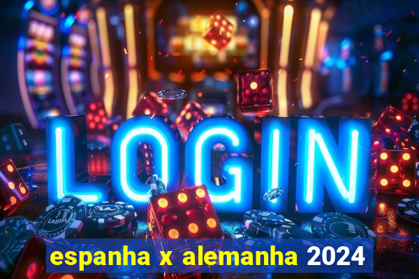 espanha x alemanha 2024