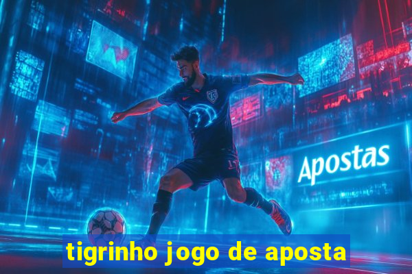 tigrinho jogo de aposta