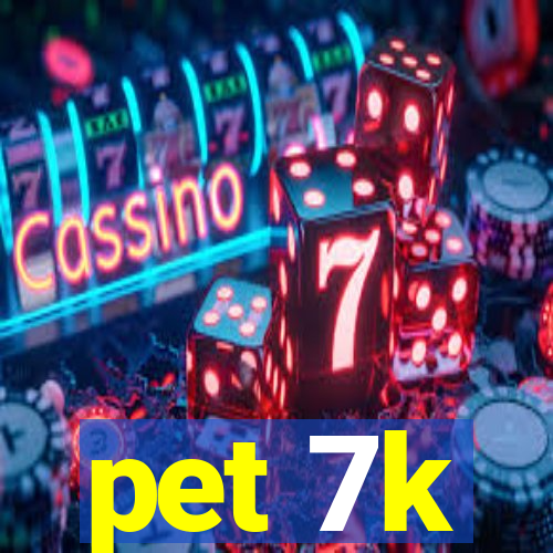 pet 7k