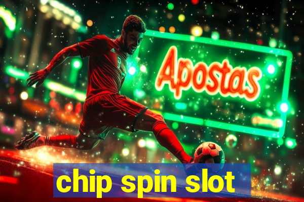 chip spin slot