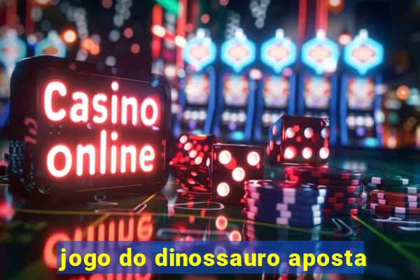 jogo do dinossauro aposta