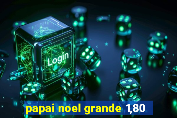 papai noel grande 1,80