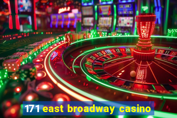 171 east broadway casino