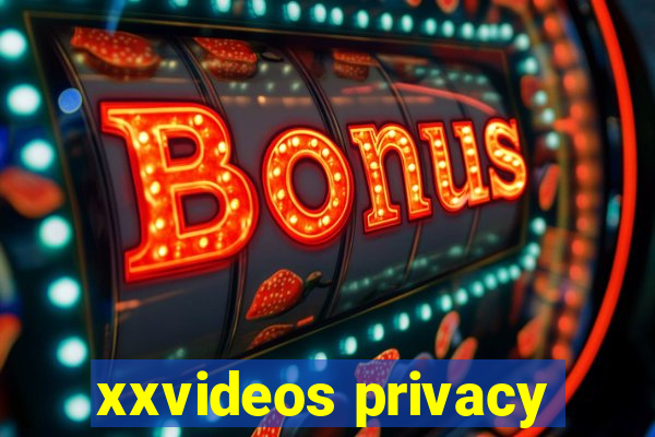 xxvideos privacy