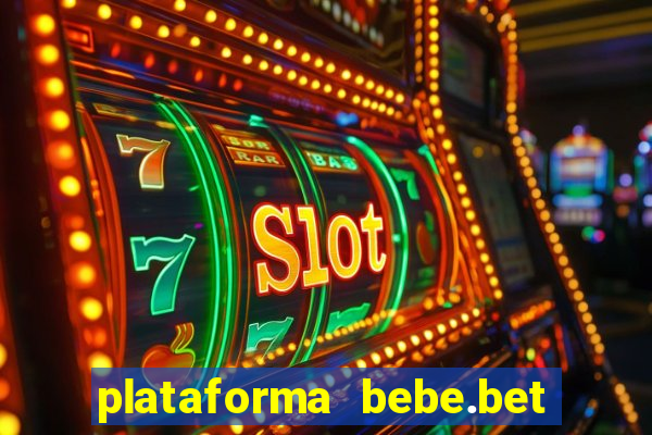 plataforma bebe.bet paga mesmo