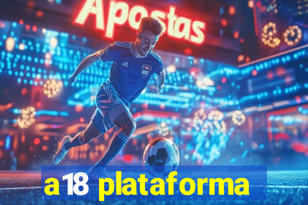 a18 plataforma