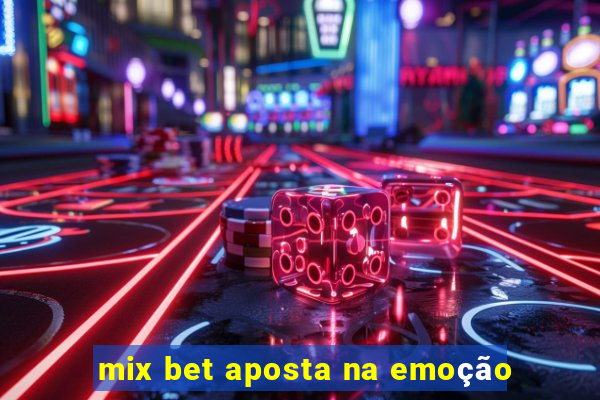 mix bet aposta na emoção