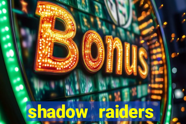 shadow raiders multimax review