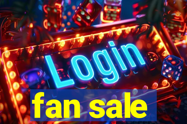 fan sale