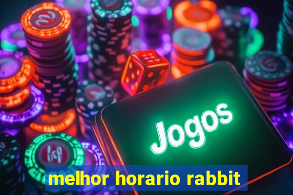 melhor horario rabbit