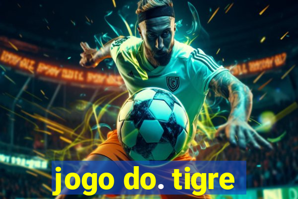 jogo do. tigre