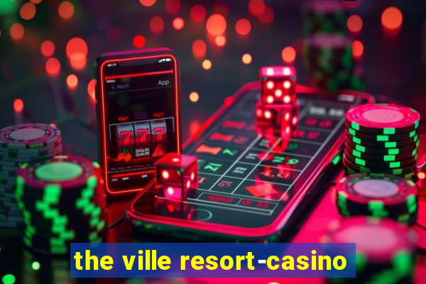 the ville resort-casino