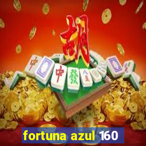 fortuna azul 160