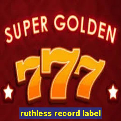 ruthless record label