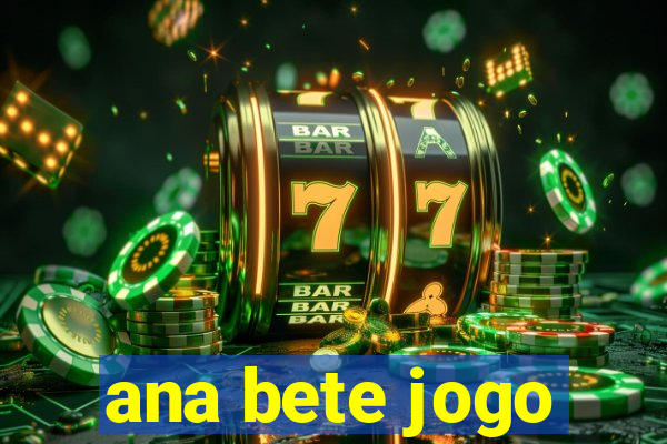 ana bete jogo