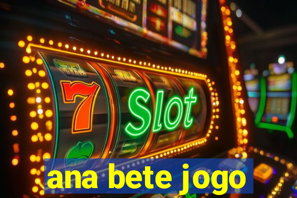 ana bete jogo