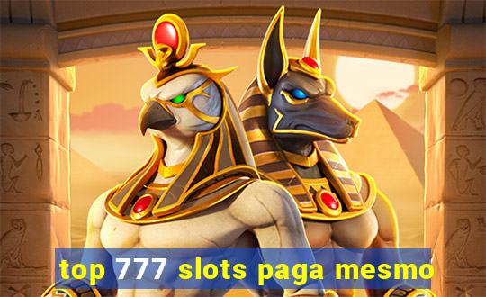 top 777 slots paga mesmo