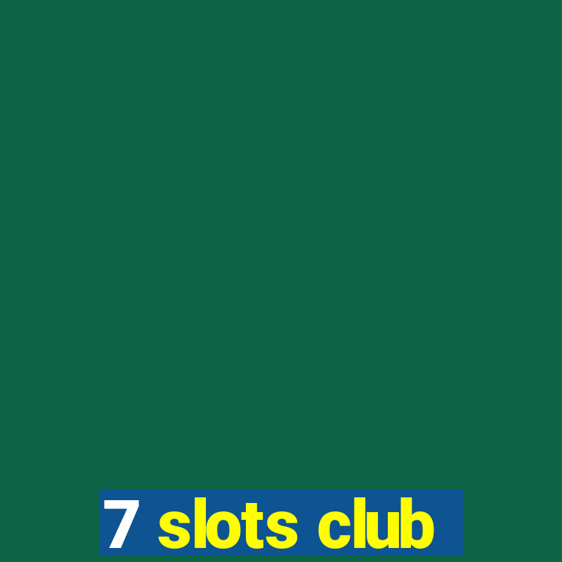 7 slots club