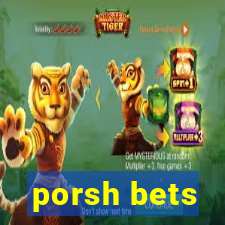 porsh bets