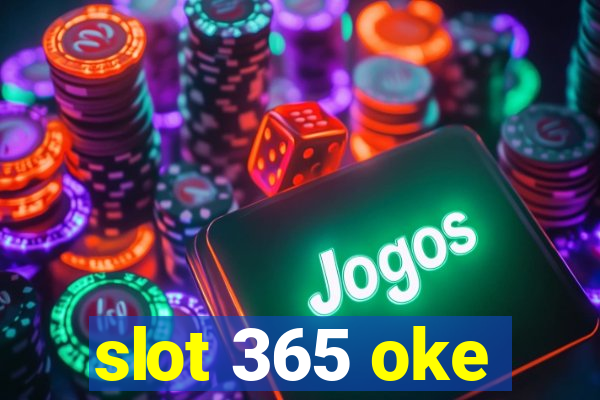 slot 365 oke